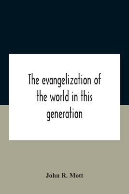 The Evangelization Of The World In This Generation by R. Mott, John
