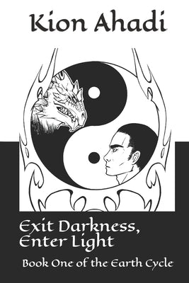 Exit Darkness, Enter Light: Book One of the Earth Cycle by Ahadi, Kion