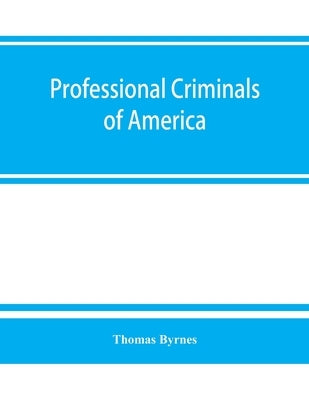 Professional criminals of America by Byrnes, Thomas