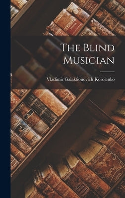 The Blind Musician by Korolenko, Vladimir Galaktionovich