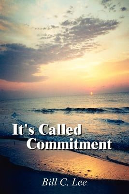 It's Called Commitment by Lee, Bill C.
