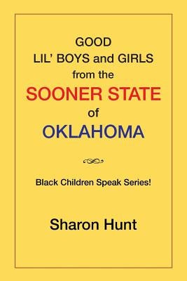 Good Lil' Boys and Girls from the Sooner State of Oklahoma: (Black Children Speak Series!) by Hunt, Sharon