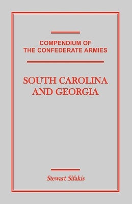 Compendium of the Confederate Armies: South Carolina and Georgia by Sifakis, Stewart