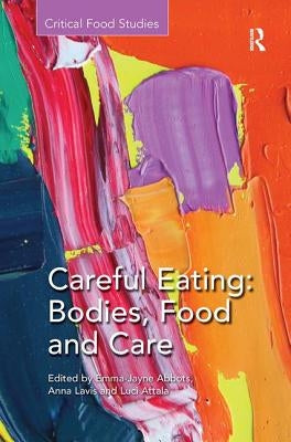 Careful Eating: Bodies, Food and Care by Abbots, Emma-Jayne