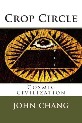 Crop Circle: Cosmic civilization by Chang, John