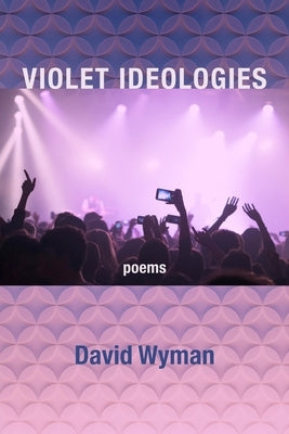 Violet Ideologies by Wyman, David