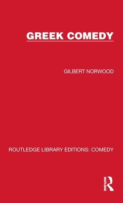 Greek Comedy by Norwood, Gilbert