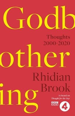 Godbothering: Thoughts, 2000-2020 - As Heard on 'Thought for the Day' on BBC Radio 4 by Brook, Rhidian