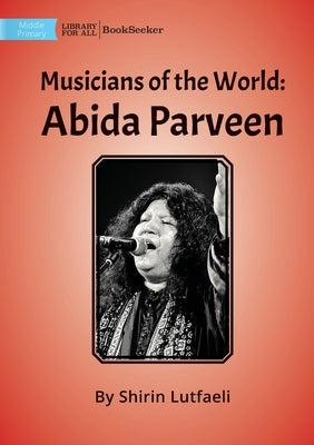 Musicians of the World: Abida Parveen by Lutfaeli, Shirin
