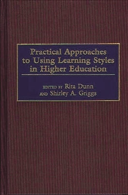 Practical Approaches to Using Learning Styles in Higher Education by Dunn, Rita