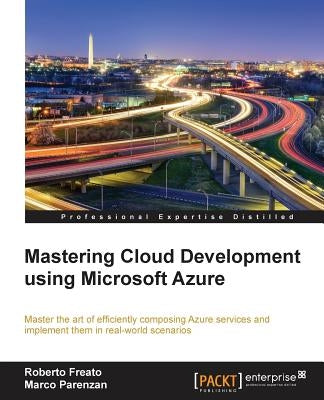 Mastering Cloud Development using Microsoft Azure by Freato, Roberto