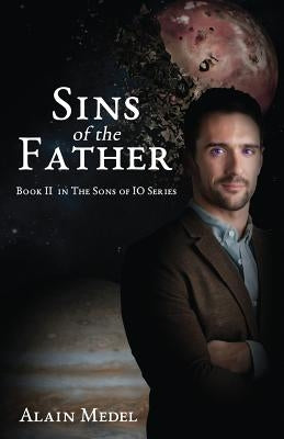 Sins of The Father: Book Two of the Sons IO Series by Medel, Alain
