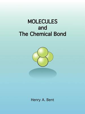 Molecules and the Chemical Bond by Bent, Henry a.