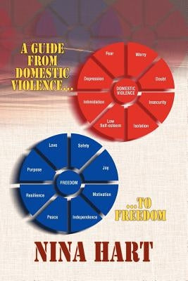 A Guide From Domestic Violence to Freedom by Hart, Nina
