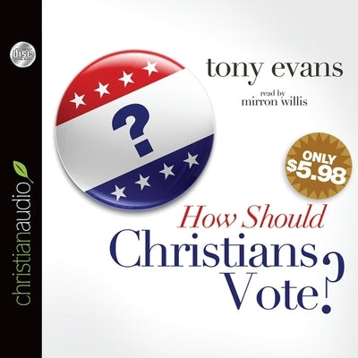 How Should Christians Vote? by Evans, Tony