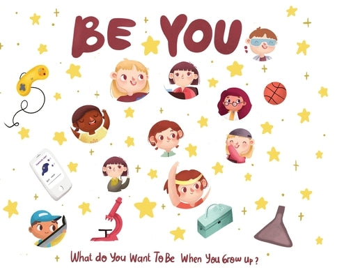 Be You - what do I want to be when I grow up kids book: What do I want to be when I grow up? by Desio, Eric