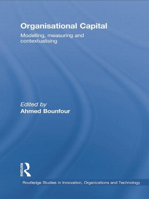 Organisational Capital: Modelling, Measuring and Contextualising by Bounfour, Ahmed