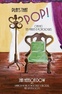 Plays that Pop!: One-Act, Ten-Minute & Monologues by Dow, Jan Henson