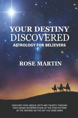 Your Destiny Discovered: Astrology for Believers by Martin, Charles T.