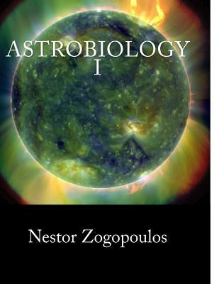 Astrobiology I by Zogopoulos, Nestor