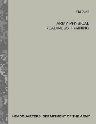 Army Physical Readiness Training (FM 7-22) by Army, Department Of the