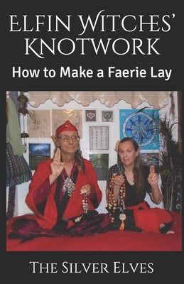 Elfin Witches' Knotwork: How to Make a Faerie Lay by The Silver Elves