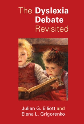 The Dyslexia Debate Revisited by Elliott, Julian G.