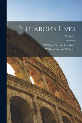 Plutarch's Lives; Volume 2 by Goodwin, William Watson