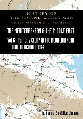 MEDITERRANEAN AND MIDDLE EAST VOLUME VI; Victory in the Mediterranean Part II, June to October 1944. HISTORY OF THE SECOND WORLD WAR: United Kingdom M by Jackson, General William