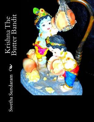 Krishna The Butter Bandit by Sundaram, Swetha