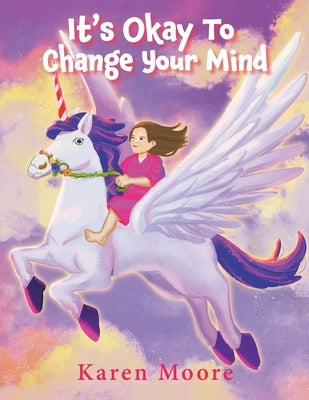 It's Okay To Change Your Mind by Moore, Karen