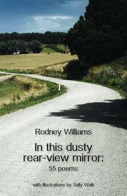 In this dusty rear-view mirror: 55 poems by Williams, Rodney