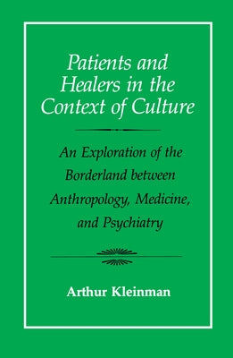 Patients and Healers in the Context of Culture: An Exploration of the Borderland Between Anthropology, Medicine, and Psychiatryvolume 5 by Kleinman, Arthur