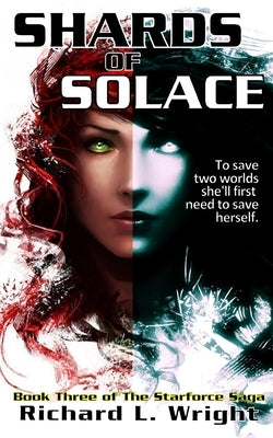 Shards of Solace: Book 3 of The Starforce Saga by Wright, Richard L.