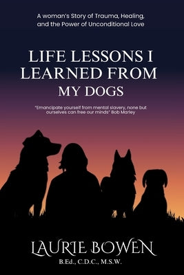 Life Lessons I Learned from My Dogs by Bowen, Laurie