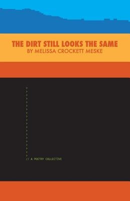 The Dirt Still Looks the Same: A Poetry Collective by Shipley, Jeremy