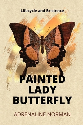 painted lady butterfly: lifecycle and Existence by Norman, Adrenaline