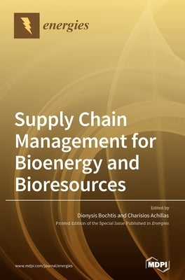 Supply Chain Management for Bioenergy and Bioresources by Bochtis, Dionysis
