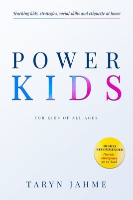 Power Kids: Teaching kids strategies, etiquette and Social skills at home by Jahme, Taryn