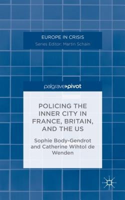 Policing the Inner City in France, Britain, and the Us by Body-Gendrot, S.