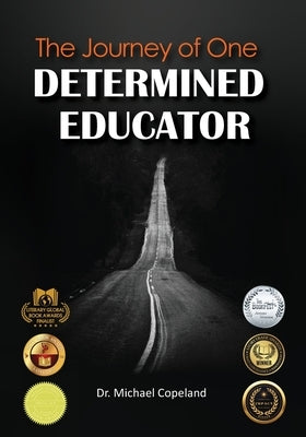 The Journey Of One Determined Educator by Copeland, Michael