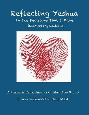 Reflecting Yeshua In The Decisions That I make by Walker-McCampbell, Frances W.