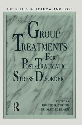 Group Treatment for Post Traumatic Stress Disorder: Conceptualization, Themes and Processes by Young, Bruce
