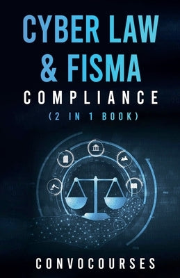 Cyber Law & FISMA Compliance (2 in 1 book) by Convocourses