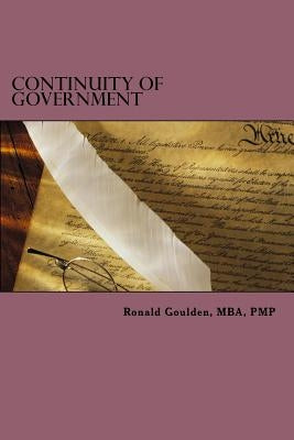Continuity of Government: The Most Insidious Threat by Goulden, Ronald N.