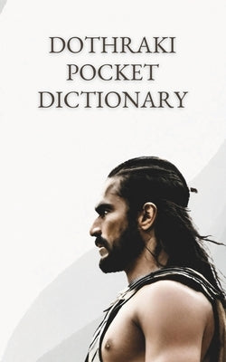 Dothraki Pocket Dictionary: Useful phrases and thousands of words at your fingertips to master the language of the Horse Lords by Shelf Indulgence
