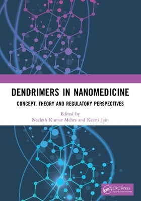 Dendrimers in Nanomedicine: Concept, Theory and Regulatory Perspectives by Mehra, Neelesh Kumar