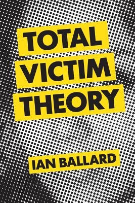 Total Victim Theory by Ballard, Ian Terrell