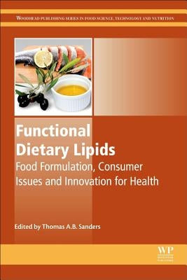 Functional Dietary Lipids: Food Formulation, Consumer Issues and Innovation for Health by Sanders, Thomas A. B.