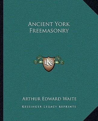 Ancient York Freemasonry by Waite, Arthur Edward